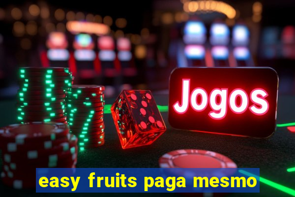 easy fruits paga mesmo